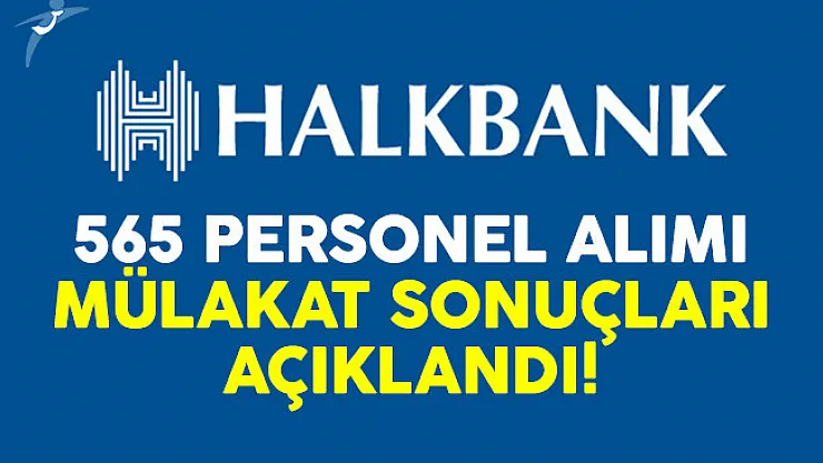 Halk Bank 565 personel alımı mülakat sonuçları açıklandı