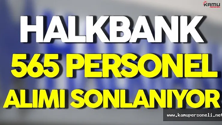 Halk Bank 565 Personel Alımına Başvurularda Sona Yaklaşılıyor