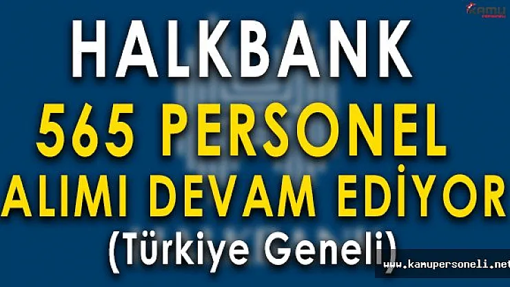Halk Bank 565 Personel Alımına Başvurular Devam Ediyor
