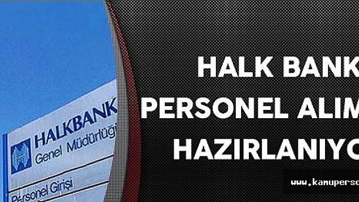 Halk Bankası Personel Alımına Hazırlanıyor !
