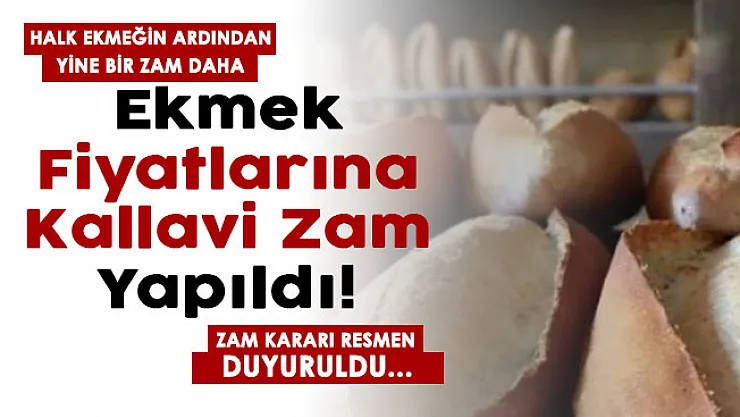 Halk Ekmeğin ardından bir zam daha! Ekmek fiyatlarına kallavi zam yapıldı