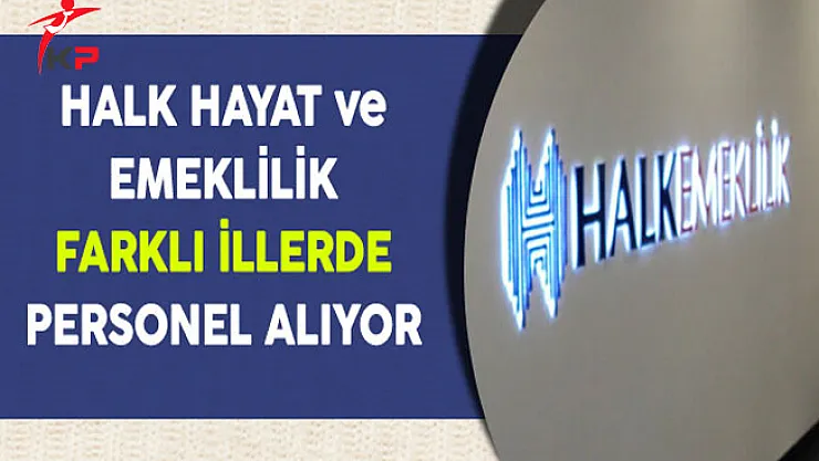 Halk Hayat ve Emeklilik Personel Alım İlanı