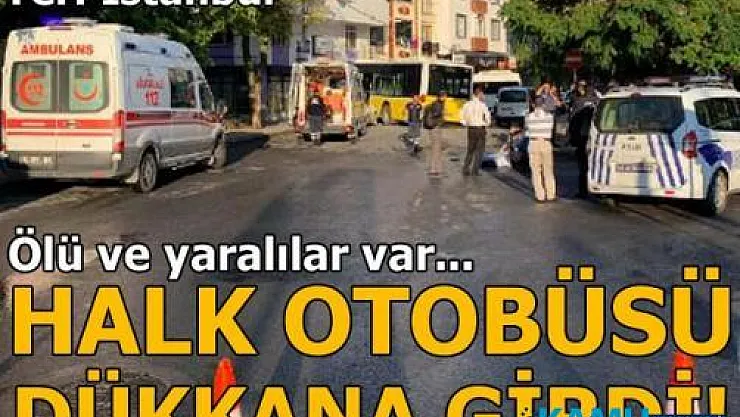 Halk Otobüsü Dükkana Girdi: Ölü ve Yaralılar Var