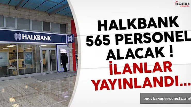 Halkbank 565 Personel Alım İlanını Yayınladı