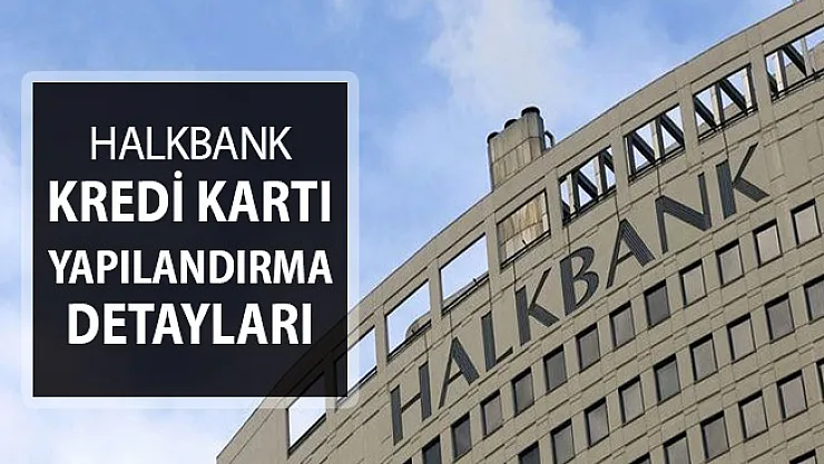 Halkbank Kredi Kartı Yapılandırma Detayları