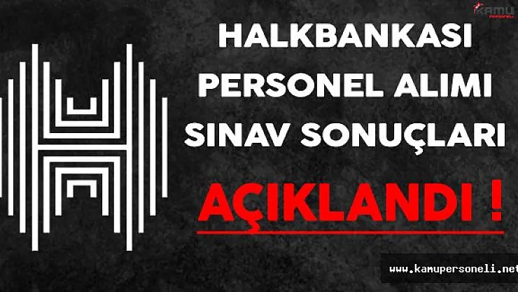 Halkbankası Personel Alımı Sınav Sonuçları ve Taban Puanlar Açıklandı !