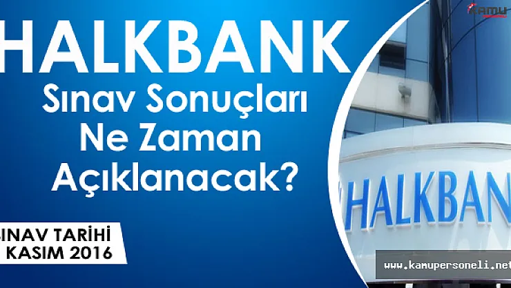 Halkbankası Personel Alımına İlişkin Sınav Sonuçları Ne Zaman Açıklanacak?