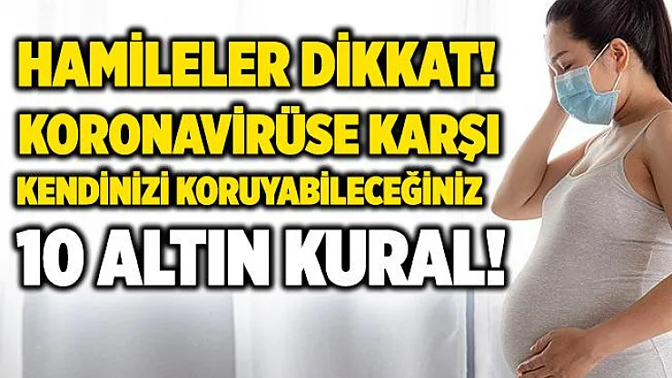 Hamileler dikkat! Koronavirüsten kendinizi korumanıza yardımcı 10 kural!