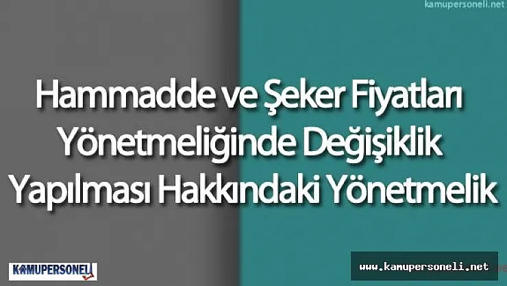 Hammadde ve Şeker Fiyatları Yönetmeliğinde Değişikliğe Gidiliyor