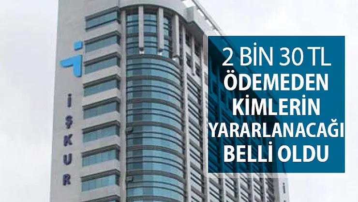 Hangi İşsizlere 2 Bin 30 TL Ödeme Yapılacağı Belli Oldu
