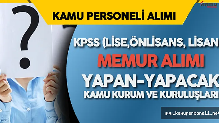 Hangi Kamu Kurum ve Kuruluşu Memur Alımı Yapıyor- Yapacak? (KPSS Lise, Önlisans, Lisans)