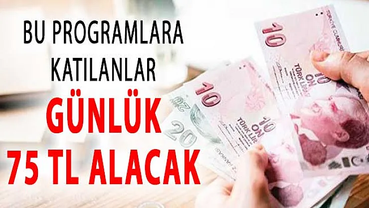 Hangi Programlara Katılanlara Günlük 75 TL Veriliyor ?