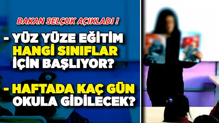 Hangi Sınıflar İçin Yüz Yüze Eğitim Başlıyor? Haftada Kaç Gün Okula Gidilecek? Bakan Selçuk Açıkladı