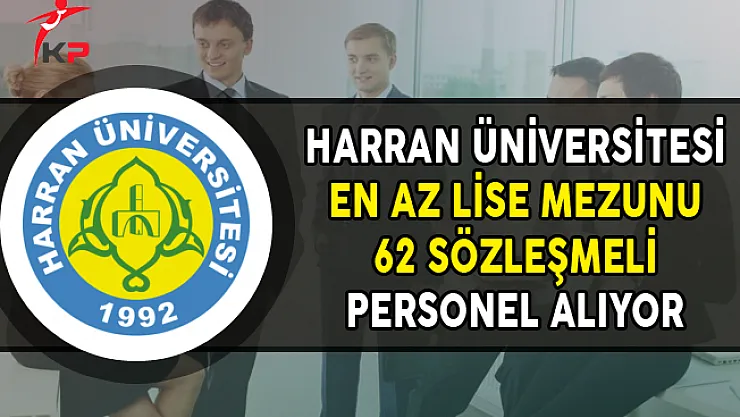 Harran Üniversitesi En Az Lise Mezunu 62 Kamu Personel Alımı Yapıyor