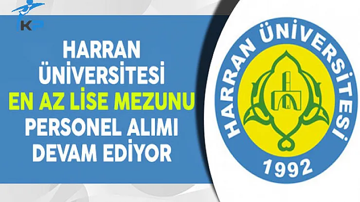 Harran Üniversitesi En Az Lise Mezunu Personel Alımı Devam Ediyor