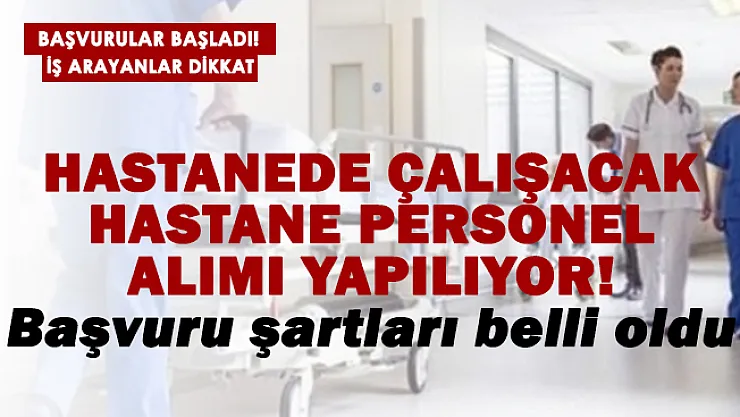 Hastane personel alımı başladı! Hastanede çalışmak isteyenler başvurabilir!