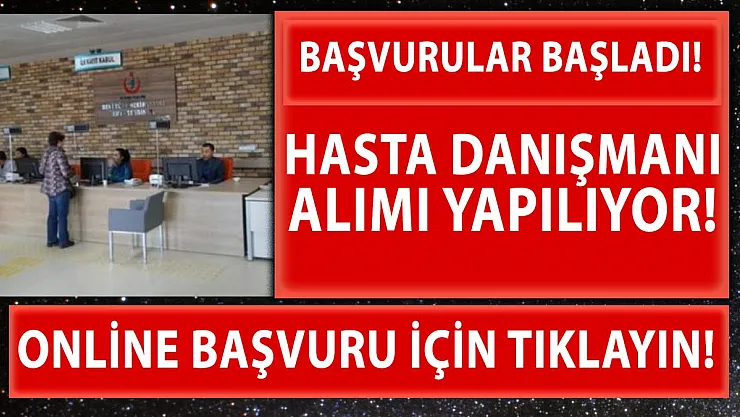 Hastane ve Sağlık Merkezlerine 'Hasta Danışmanı' alımları başladı!