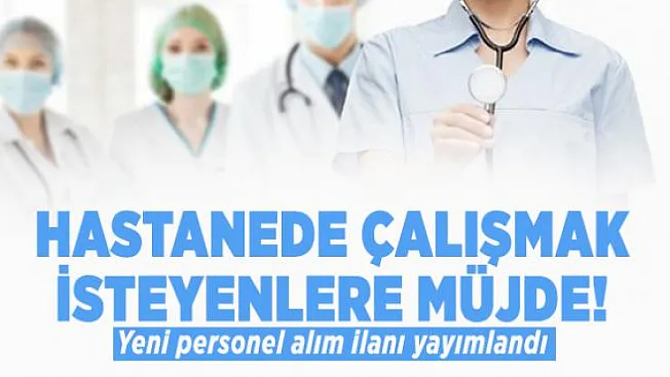 Hastanede çalışmak isteyenlere müjde! Yeni personel alım ilanı yayımlandı