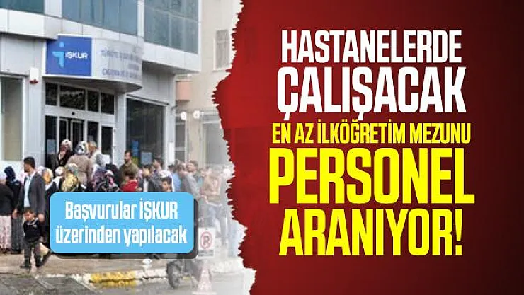 Hastanelerde çalışacak en az ilköğretim mezunu personel aranıyor! Başvurular İŞKUR üzerinden yapılacak