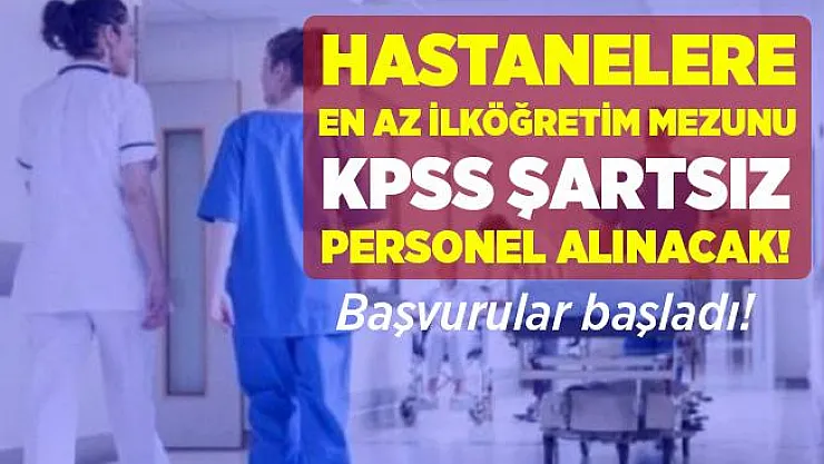 Hastanelere personel alımı yapılıyor! KPSS şartı yok!
