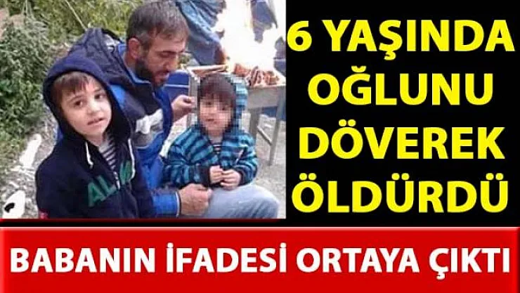 Hatay İskenderun'da 6 Yaşındaki oğlunu öldüren babanın ifadesi ortaya çıktı