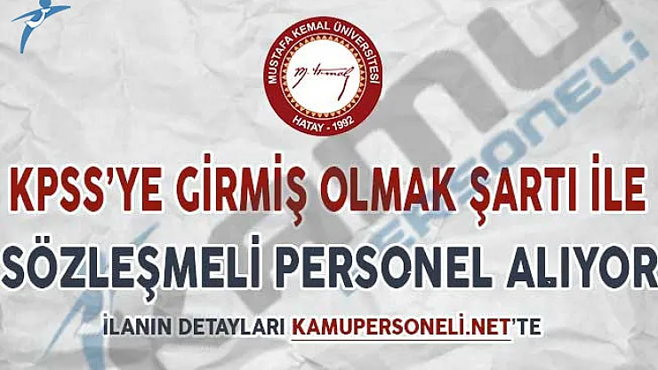 Hatay Mustafa Kemal Üniversitesi KPSS Puan Şartı İle Sözleşmeli Personel Alımı Yapıyor