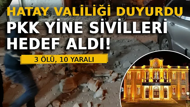 Hatay Valiliği Duyurdu: PKK Yine Sivilleri Hedef Aldı! 3 Ölü, 10 Yaralı