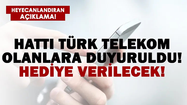 Hattı Türk Telekom olanlara önemli duyuru! Hediye verilecek!