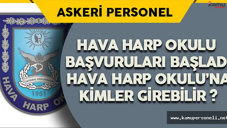 Hava Harp Okulu Başvuruları Başladı Hava Harp Okulu'na Kimler Girebilir ?