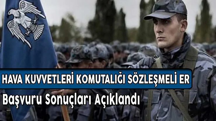 Hava Kuvvetleri Komutanlığı 2017 Yılı Sözleşmeli Er Başvuru Sonuçları Açıklandı