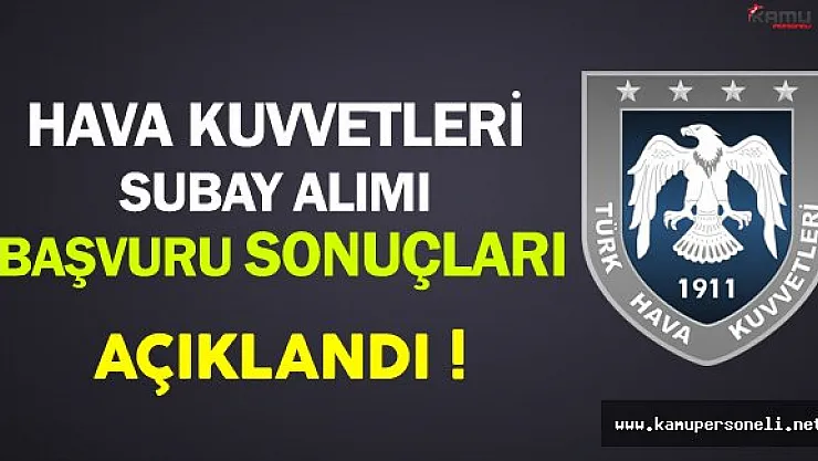 Hava Kuvvetleri Komutanlığı Muvazzaf Subay Alımı Başvuru Sonuçları Açıklandı