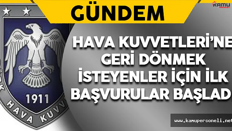 Hava Kuvvetleri'ne Geri Dönüşler İçin İlk Başvurular Başladı