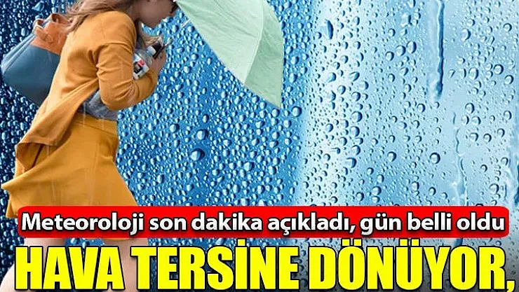 Hava tamamen değişecek: Tersine dönüyor! Meteoroloji tarihi verdi