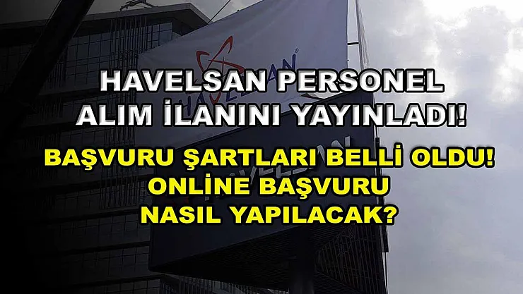 Havelsan personel alım ilanını yayınladı! Başvuru şartları belli oldu! Online başvuru nasıl yapılacak?