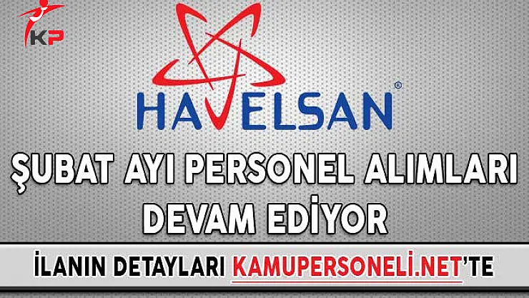 Havelsan Şubat Ayı Personel Alımları Devam Ediyor