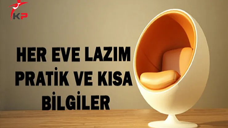 Hayatınızı kolaylaştıracak pratik ev bilgileri ! Mutlaka Okuyunuz