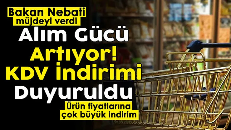 Hazine Bakanı Nebati'den müjde geldi: Market ürünlerine büyük indirim! Alım gücü artıyor: KDV indirimi resmen duyuruldu