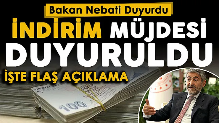 Hazine ve Maliye Bakanı Nebati bir müjdeyi daha duyurdu: İndirim duyurusu resmen yapıldı