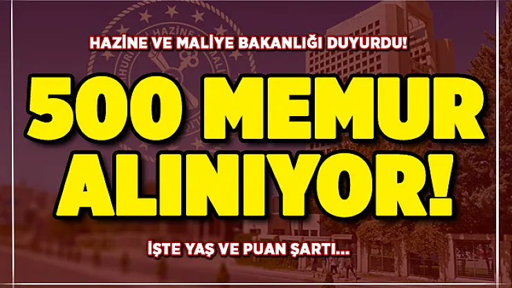 Hazine ve Maliye Bakanlığı 500 memur alımı yapıyor! İşte yaş ve KPSS puan şartı