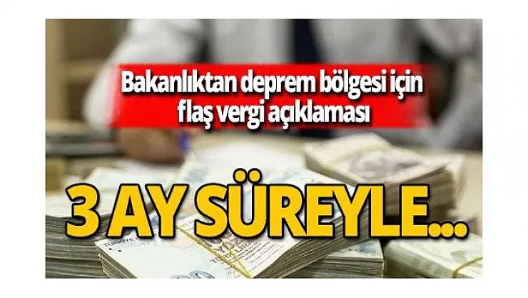 Hazine ve Maliye Bakanlığından Deprem Bölgesi İçin Son Açıklama!