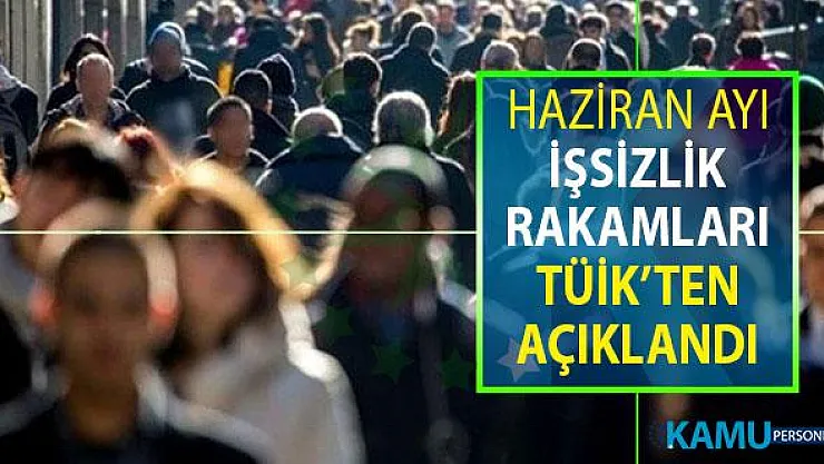 Haziran Ayı İşsizlik Rakamları TÜİK Tarafından Açıklandı