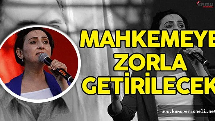 HDP Eş Genel Başkanı Yüksekdağ Mahkemeye Zorla Getirilecek!