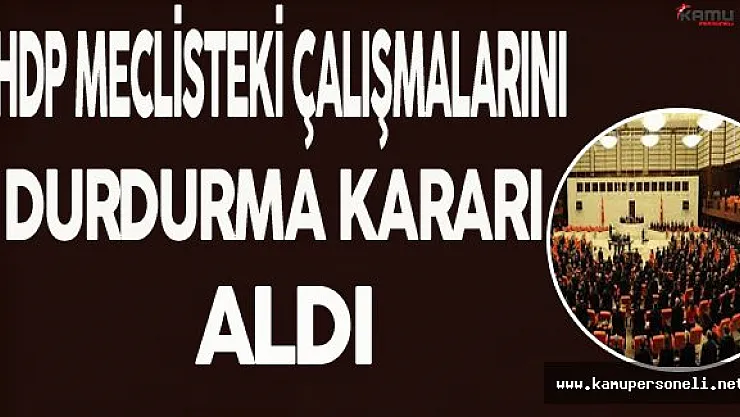 HDP Meclisteki Çalışmalarını Durdurma Kararı Aldı