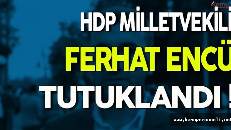 HDP Milletvekili Ferhat Encü Tutuklandı