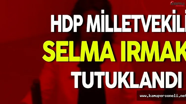 HDP Milletvekili Selma Irmak Tutuklandı