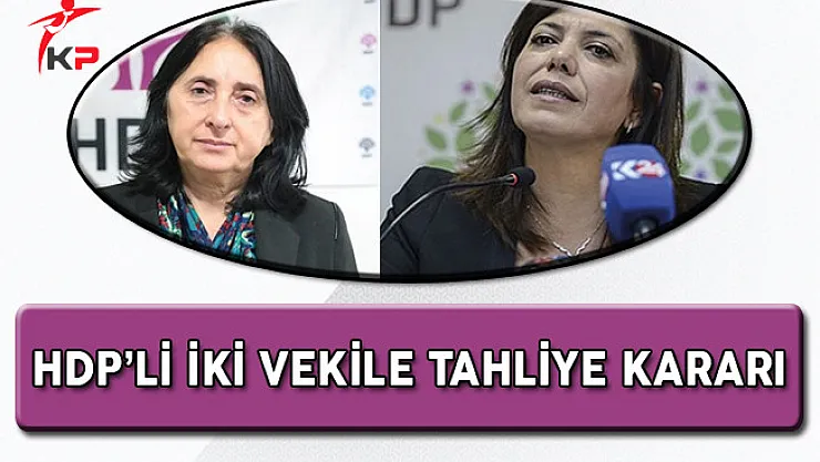 HDP'li İki Vekil Hakkında Tahliye Kararı