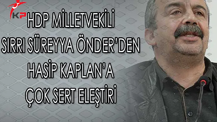 HDP'li Vekil Sırrı Süreyya Önder'den Hasip Kaplan'a Çok Ağır Eleştiri