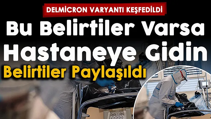 Hem Delta hem de Omicron! Yeni varyant: Delmicron! Bu belirtiler varsa Delmicron olabilirsiniz: Test verin