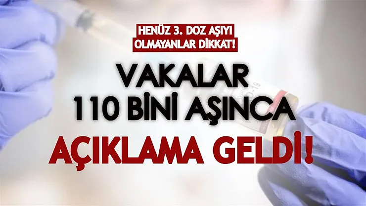 Henüz 3. doz aşısını olmayanlar dikkat! Vakalar günlük 110 bini aşınca açıklama geldi!