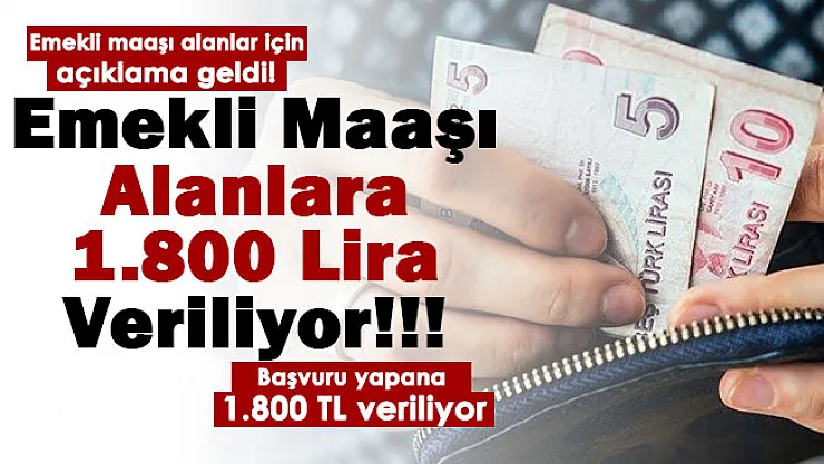 Herhangi bir bankadan maaşını çeken emeklilere sevindiren haber geldi! Başvuru yapan emeklilere 1.800 lira veriliyor